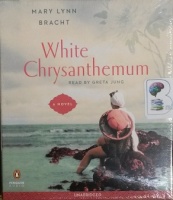 White Chrysanthemum written by Mary Lynn Bracht performed by Greta Jung on CD (Unabridged)